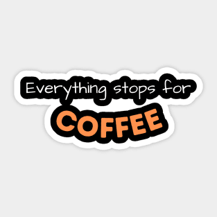 Everything Stops For Coffee Sticker